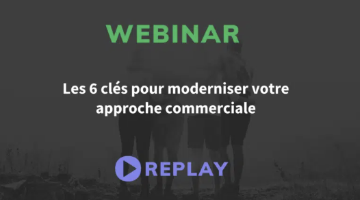 Les 6 clés pour moderniser votre approche commerciale